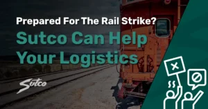 Sutco Transportation Specialists Rail Strike and How Sutco Transportation Can Support Your Logistics